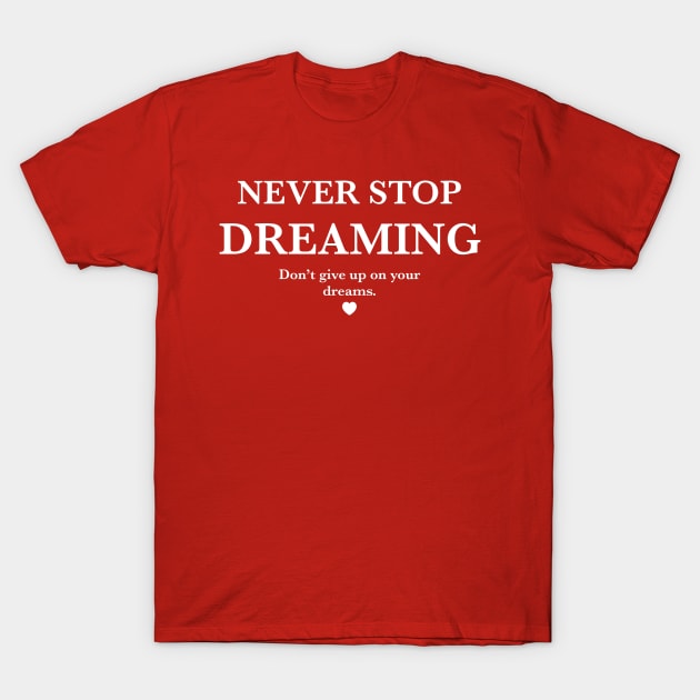 Never stop dreaming, Don't give up on your dreams. T-Shirt by MouadbStore